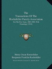 The Transactions Of The Rockefeller Family Association - Henry Oscar Rockefeller (editor), Benjamin Franklin Rockefeller (editor), Claudius Rockefeller (editor)