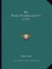The Works Of John Locke V1 (1722) - John Locke (author)