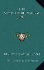 The Story Of Buddhism (1916) - Kenneth James Saunders (author)