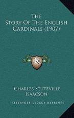 The Story Of The English Cardinals (1907) - Charles Stuteville Isaacson (author)