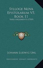 Sylloge Nova Epistolarum V5, Book 11 - Johann Ludwig Uhl (author)