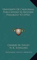 University Of California Publications In Modern Philology V3 (1916) - Charles M Gayley (editor), H K Schilling (editor), Rudolph Schevill (editor)