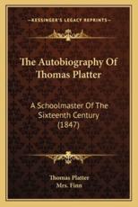 The Autobiography Of Thomas Platter - Thomas Platter (author), Mrs Finn (translator)