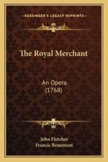 The Royal Merchant - John Fletcher (author), Francis Beaumont (author)