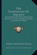 The Plantation Of Ireland - John Johnston Kelso (author)