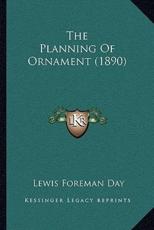 The Planning Of Ornament (1890) - Lewis Foreman Day (author)