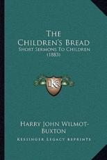 The Children's Bread - Harry John Wilmot-Buxton (author)