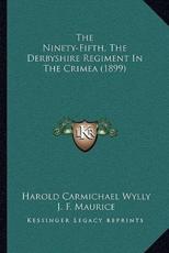 The Ninety-Fifth, The Derbyshire Regiment In The Crimea (1899) - Harold Carmichael Wylly, J F Maurice (introduction)