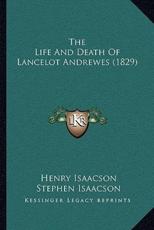 The Life And Death Of Lancelot Andrewes (1829) - Henry Isaacson, Stephen Isaacson (editor)