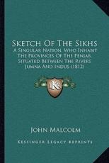 Sketch Of The Sikhs - Professor of Philosophy John Malcolm (author)