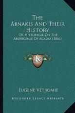 The Abnakis And Their History - Eugene Vetromie (author)