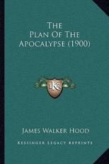 The Plan Of The Apocalypse (1900) - James Walker Hood (author)