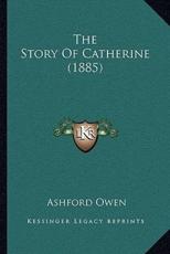 The Story Of Catherine (1885) - Ashford Owen (author)