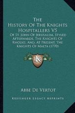 The History Of The Knights Hospitallers V5 - Abbe De Vertot