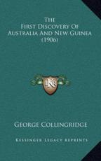 The First Discovery Of Australia And New Guinea (1906) - George Collingridge (author)