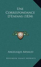 Une Correspondance D'Enfans (1834) - Angelique Arnaud (author)