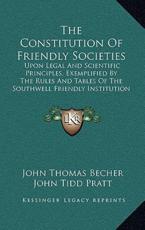 The Constitution Of Friendly Societies - John Thomas Becher, John Tidd Pratt (other), William Morgan (other)