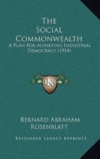 The Social Commonwealth - Bernard Abraham Rosenblatt (author)