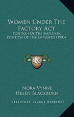 Women Under The Factory Act - Nora Vynne, Helen Blackburn, Henry William Allason (other)
