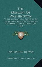 The Memory Of Washington - Nathaniel Hervey (author)