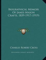 Biographical Memoir Of James Mason Crafts, 1839-1917 (1919) - Charles Robert Cross (author)