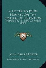 A Letter To John Hughes On The Systems Of Education - John Philips Potter (author)