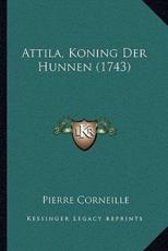 Attila, Koning Der Hunnen (1743) - Pierre Corneille