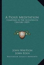 A Pious Meditation - John Whitson, John Eden (editor)