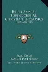 Briefe Samuel Pufendorfs An Christian Thomasius - Emil Gigas, Samuel Pufendorf