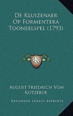 De Kluizenaer Op Formentera Tooneelspel (1793) - August Friedrich Von Kotzebue