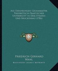 Aus Erfahrungen Gesammleter Theoretisch-Praktischer Unterricht In Dem Strafen Und Bruckenbau (1786) - Friedrich Gerhard Wahl
