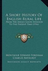 A Short History Of English Rural Life - Montague Edward Fordham, Charles Bathurst (foreword)