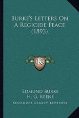 Burke's Letters On A Regicide Peace (1893) - Edmund Burke (author), H G Keene (introduction)