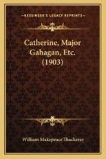Catherine, Major Gahagan, Etc. (1903) - William Makepeace Thackeray (author)