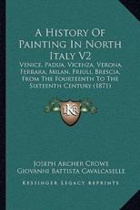 A History Of Painting In North Italy V2 - Joseph Archer Crowe, Giovanni Battista Cavalcaselle