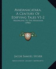 Avadanacataka, A Century Of Edifying Tales V1-2 - Jacob Samuel Speyer (author)