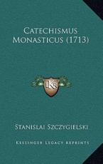 Catechismus Monasticus (1713) - Stanislai Szczygielski