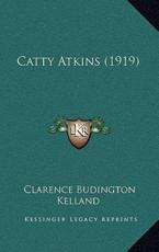 Catty Atkins (1919) - Clarence Budington Kelland (author)