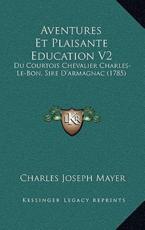 Aventures Et Plaisante Education V2 - Charles Joseph Mayer (author)