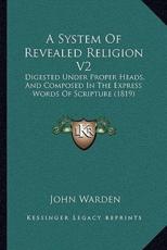 A System Of Revealed Religion V2 - John Warden (author)