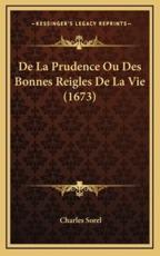 De La Prudence Ou Des Bonnes Reigles De La Vie (1673) - Charles Sorel (author)