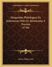 Disquisitio Philologica De Judaeorum Odio Et Abstinentia A Porcina (1740) - Johann Philipp Cassel (author)
