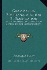 Grammatica Busbeiana, Auctior Et Emendatior - Richard Busby (author)