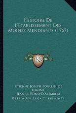 Histoire De L'Etablissement Des Moines Mendiants (1767) - Etienne Joseph Poullin De Lumina (author), Jean Le D'Alembert (author)