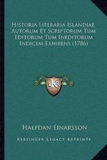 Historia Literaria Islandiae, Autorum Et Scriptorum Tum Editorum Tum Ineditorum Indicem Exhibens (1786) - Halfdan Einarsson