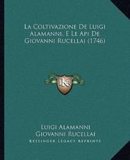 La Coltivazione De Luigi Alamanni, E Le Api De Giovanni Rucellai (1746) - Luigi Alamanni, Giovanni Rucellai (other)
