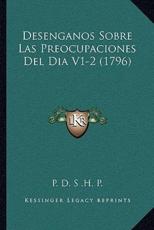Desenganos Sobre Las Preocupaciones Del Dia V1-2 (1796) - P D S H P (author)