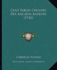 Cent Fables Choisies Des Anciens Auteurs (1743) - Gabriello Faerno (author)