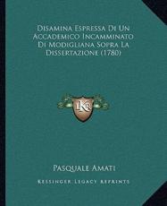 Disamina Espressa Di Un Accademico Incamminato Di Modigliana Sopra La Dissertazione (1780) - Pasquale Amati (author)