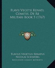Flavii Vegetii Renati, Comitis, De Re Militari Book 5 (1767) - Flavius Vegetius Renatus (author), Nicolai Schwebel (editor)